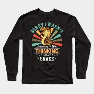 Snake lovers Sorry I Wasn't Listening I Was Thinking About Snake Long Sleeve T-Shirt